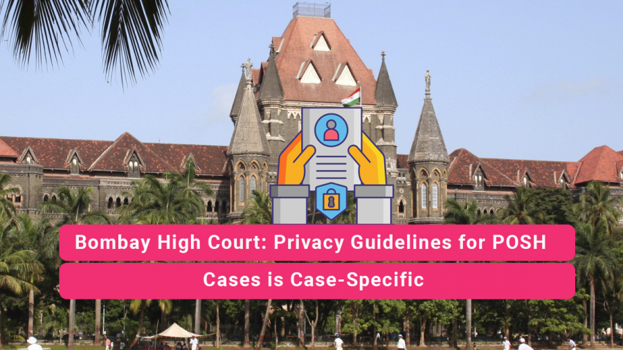 Privacy Guidelines for POSH Cases is Case-Specific